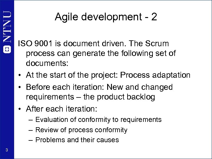 Agile development - 2 ISO 9001 is document driven. The Scrum process can generate