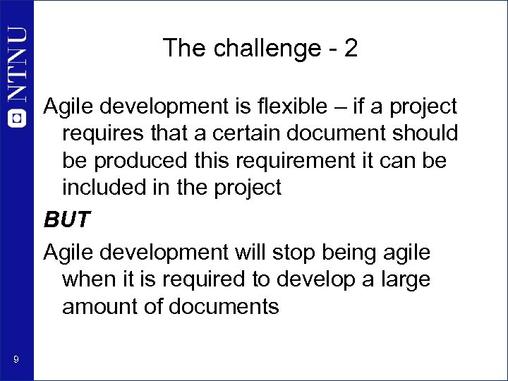 The challenge - 2 Agile development is flexible – if a project requires that