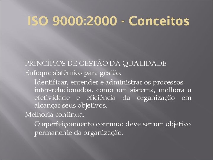 ISO 9000: 2000 - Conceitos PRINCÍPIOS DE GESTÃO DA QUALIDADE Enfoque sistêmico para gestão.