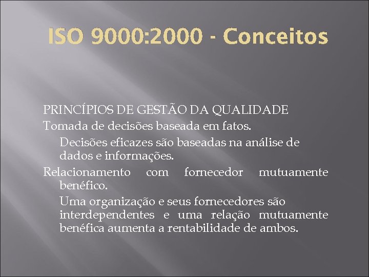 ISO 9000: 2000 - Conceitos PRINCÍPIOS DE GESTÃO DA QUALIDADE Tomada de decisões baseada