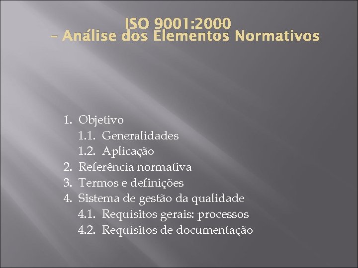 ISO 9001: 2000 – Análise dos Elementos Normativos 1. Objetivo 1. 1. Generalidades 1.