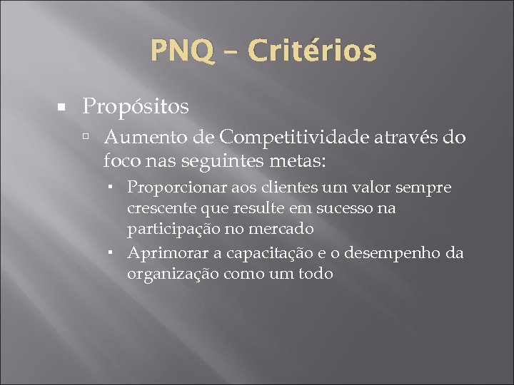 PNQ – Critérios Propósitos Aumento de Competitividade através do foco nas seguintes metas: Proporcionar