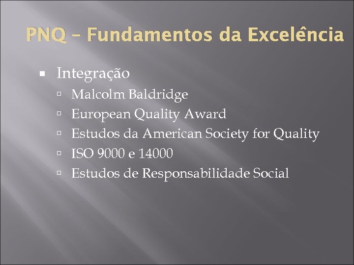 PNQ – Fundamentos da Excelência Integração Malcolm Baldridge European Quality Award Estudos da American