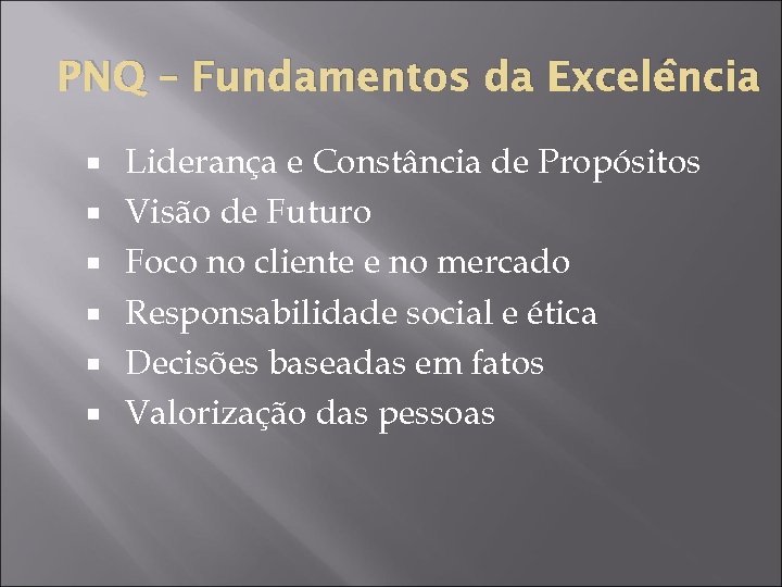 PNQ – Fundamentos da Excelência Liderança e Constância de Propósitos Visão de Futuro Foco