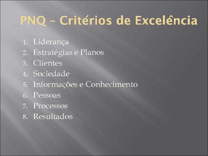 PNQ – Critérios de Excelência 1. 2. 3. 4. 5. 6. 7. 8. Liderança