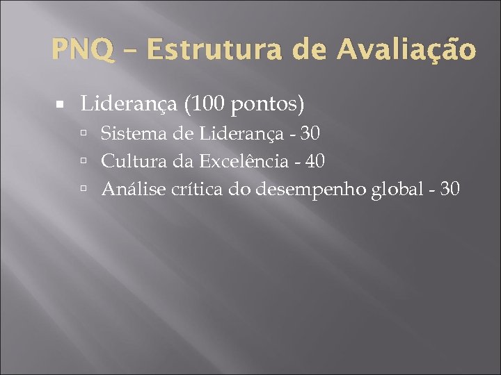 PNQ – Estrutura de Avaliação Liderança (100 pontos) Sistema de Liderança - 30 Cultura