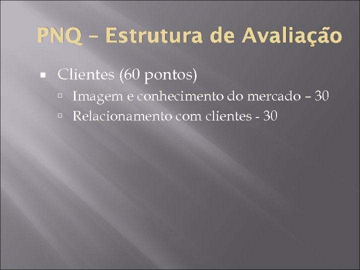 PNQ – Estrutura de Avaliação Clientes (60 pontos) Imagem e conhecimento do mercado –