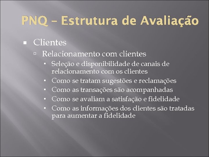 PNQ – Estrutura de Avaliação Clientes Relacionamento com clientes Seleção e disponibilidade de canais