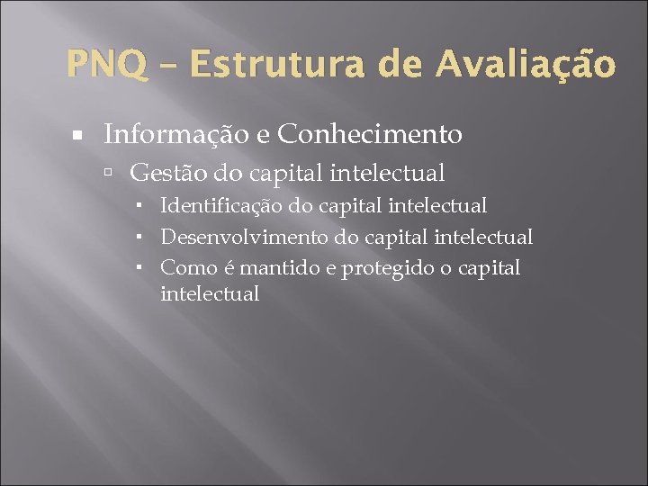 PNQ – Estrutura de Avaliação Informação e Conhecimento Gestão do capital intelectual Identificação do