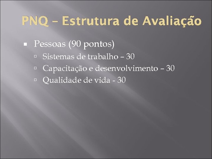 PNQ – Estrutura de Avaliação Pessoas (90 pontos) Sistemas de trabalho – 30 Capacitação
