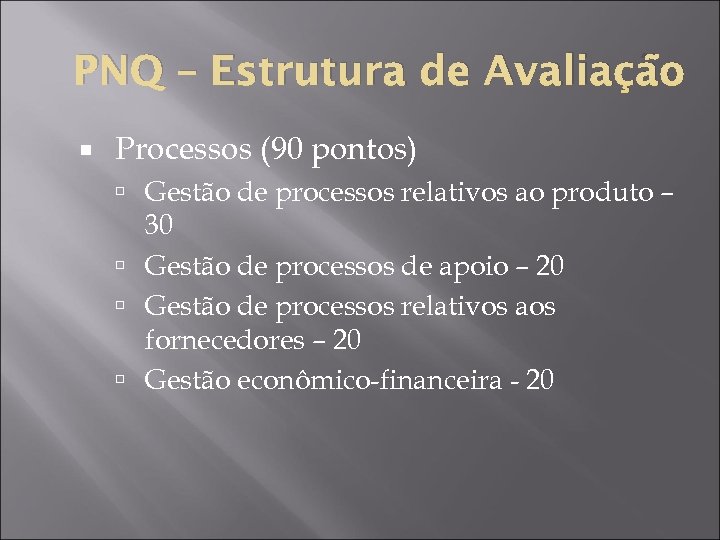 PNQ – Estrutura de Avaliação Processos (90 pontos) Gestão de processos relativos ao produto