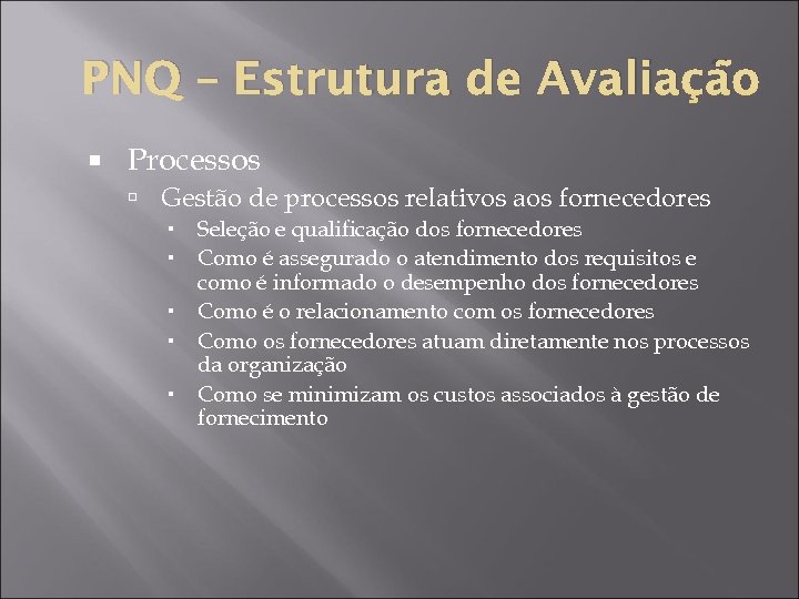 PNQ – Estrutura de Avaliação Processos Gestão de processos relativos aos fornecedores Seleção e