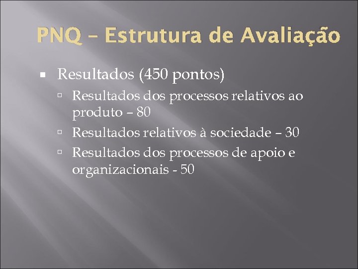 PNQ – Estrutura de Avaliação Resultados (450 pontos) Resultados processos relativos ao produto –