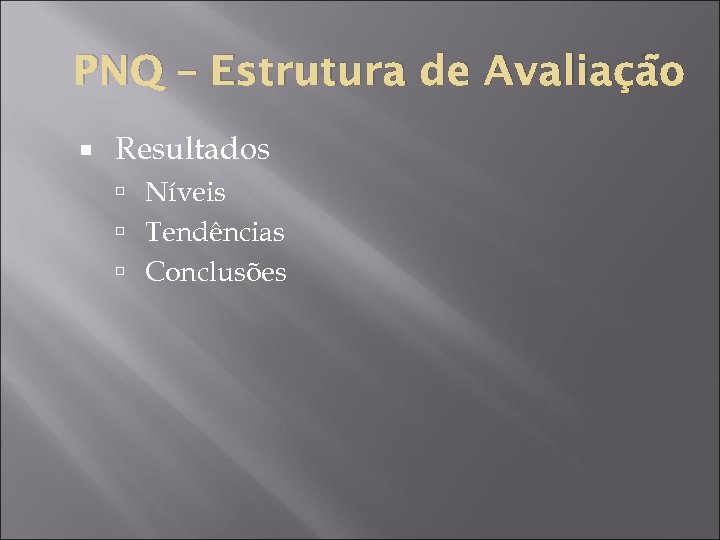 PNQ – Estrutura de Avaliação Resultados Níveis Tendências Conclusões 