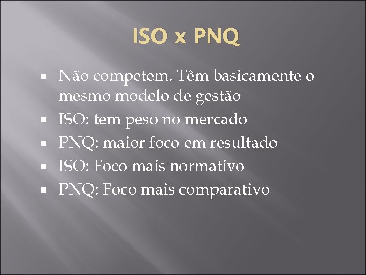 ISO x PNQ Não competem. Têm basicamente o mesmo modelo de gestão ISO: tem