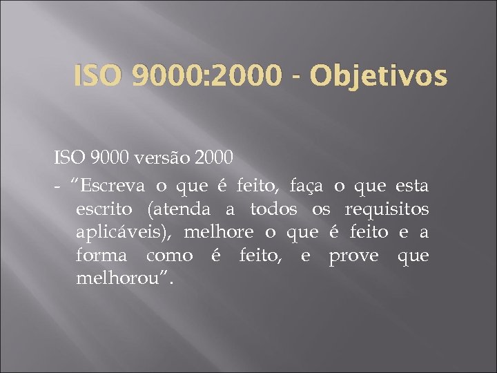 ISO 9000: 2000 - Objetivos ISO 9000 versão 2000 - “Escreva o que é