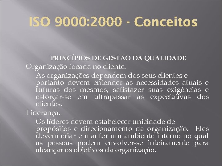 ISO 9000: 2000 - Conceitos PRINCÍPIOS DE GESTÃO DA QUALIDADE Organização focada no cliente.