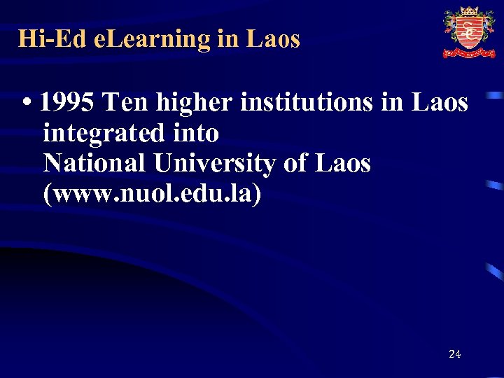 Hi-Ed e. Learning in Laos • 1995 Ten higher institutions in Laos integrated into