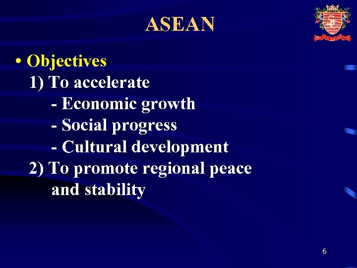 ASEAN • Objectives 1) To accelerate - Economic growth - Social progress - Cultural