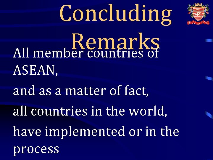 Concluding Remarks All member countries of ASEAN, and as a matter of fact, all