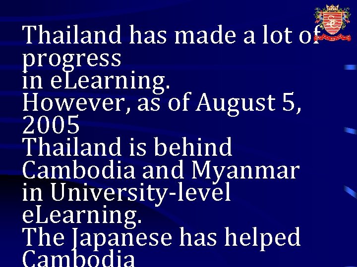 Thailand has made a lot of progress in e. Learning. However, as of August