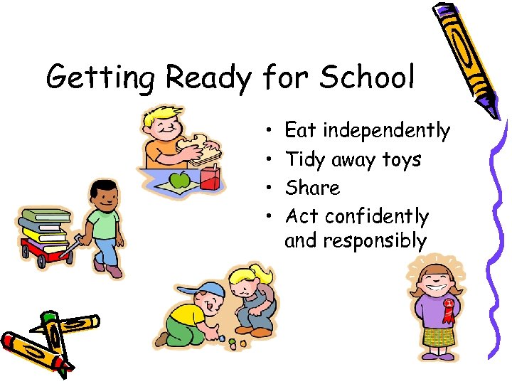 Getting Ready for School • • Eat independently Tidy away toys Share Act confidently