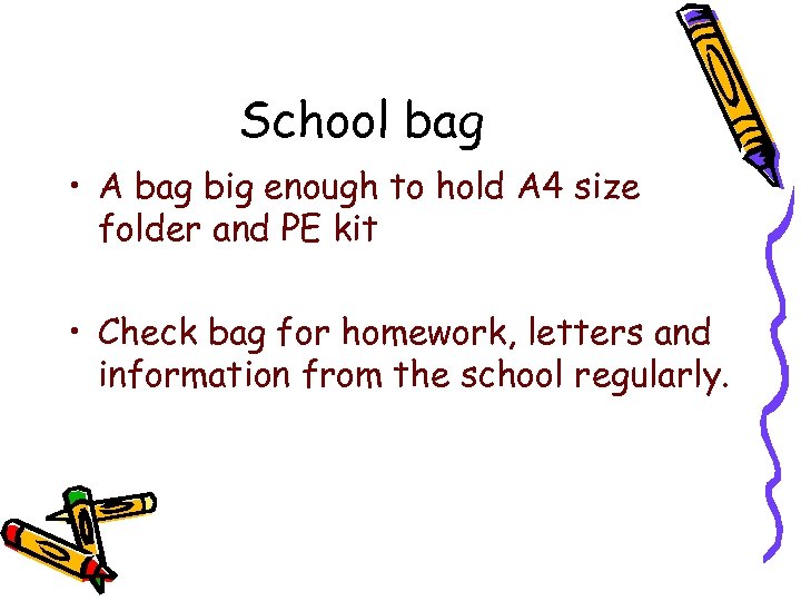 School bag • A bag big enough to hold A 4 size folder and