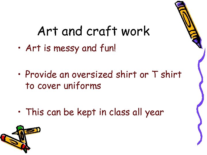 Art and craft work • Art is messy and fun! • Provide an oversized