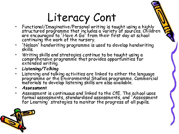  • • Literacy Cont Functional/Imaginative/Personal writing is taught using a highly structured programme