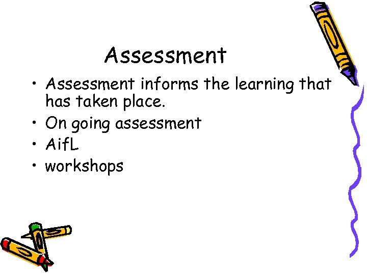 Assessment • Assessment informs the learning that has taken place. • On going assessment