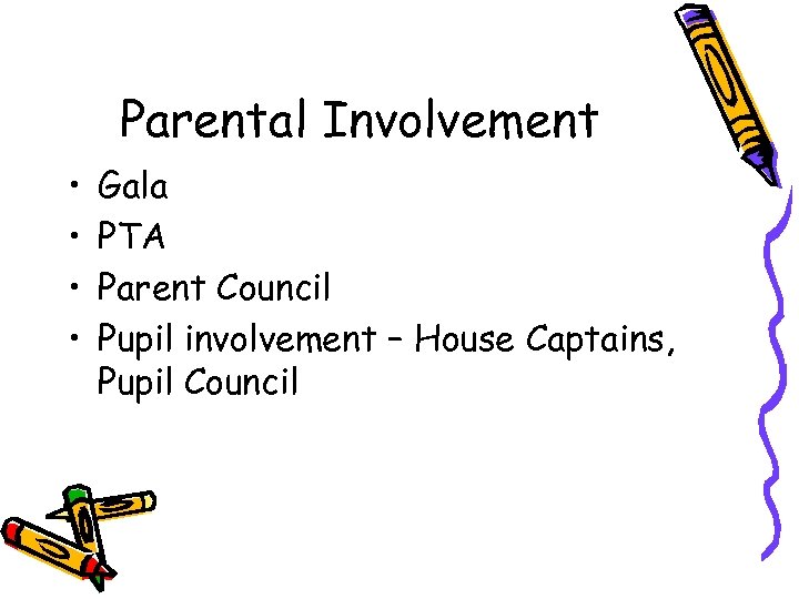 Parental Involvement • • Gala PTA Parent Council Pupil involvement – House Captains, Pupil