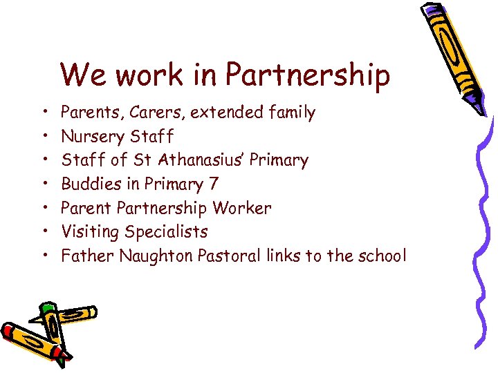 We work in Partnership • • Parents, Carers, extended family Nursery Staff of St