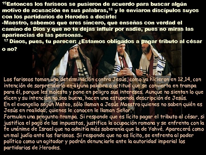 15 Entonces los fariseos se pusieron de acuerdo para buscar algún motivo de acusación