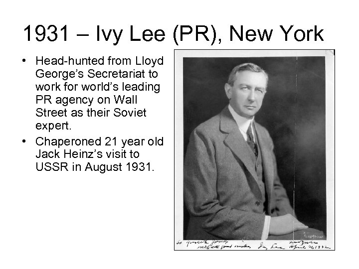 1931 – Ivy Lee (PR), New York • Head-hunted from Lloyd George’s Secretariat to