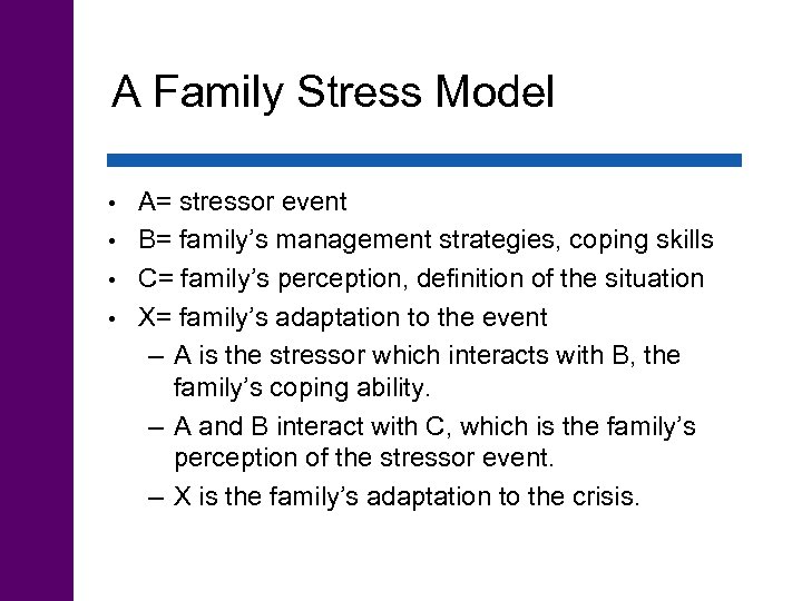 A Family Stress Model A= stressor event • B= family’s management strategies, coping skills