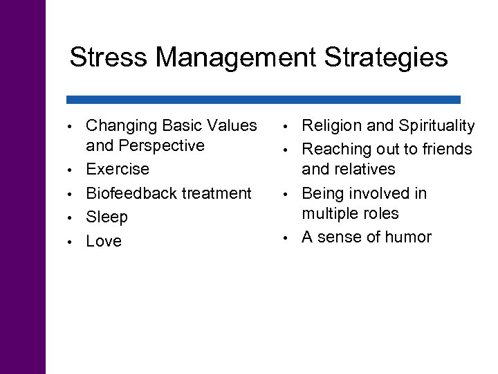 Stress Management Strategies • • • Changing Basic Values and Perspective Exercise Biofeedback treatment