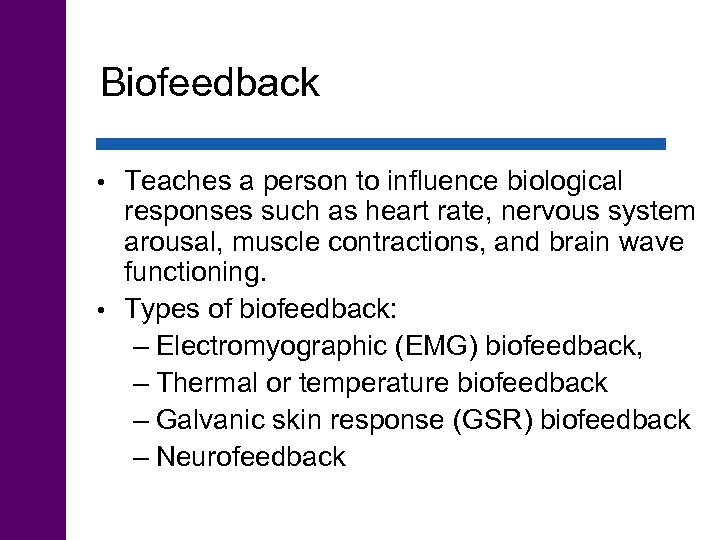 Biofeedback Teaches a person to influence biological responses such as heart rate, nervous system