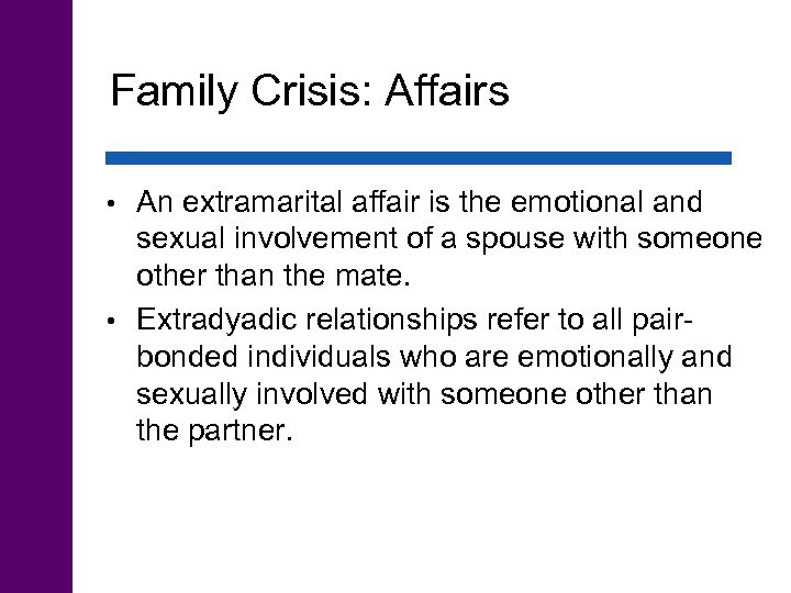 Family Crisis: Affairs An extramarital affair is the emotional and sexual involvement of a