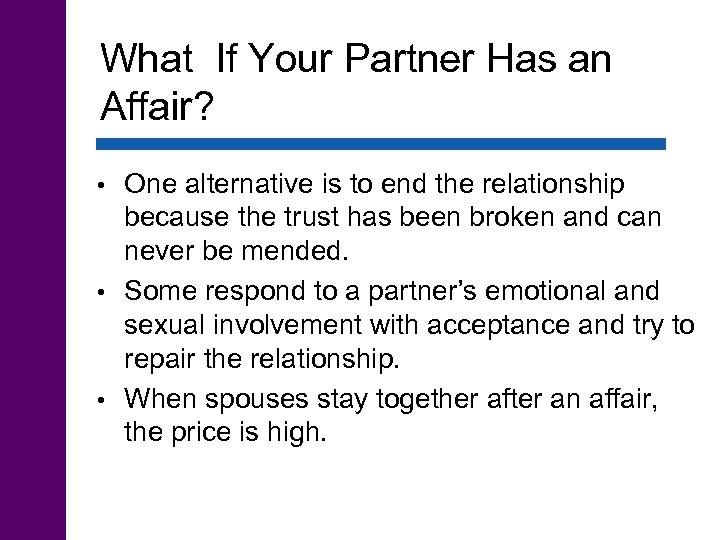 What If Your Partner Has an Affair? One alternative is to end the relationship
