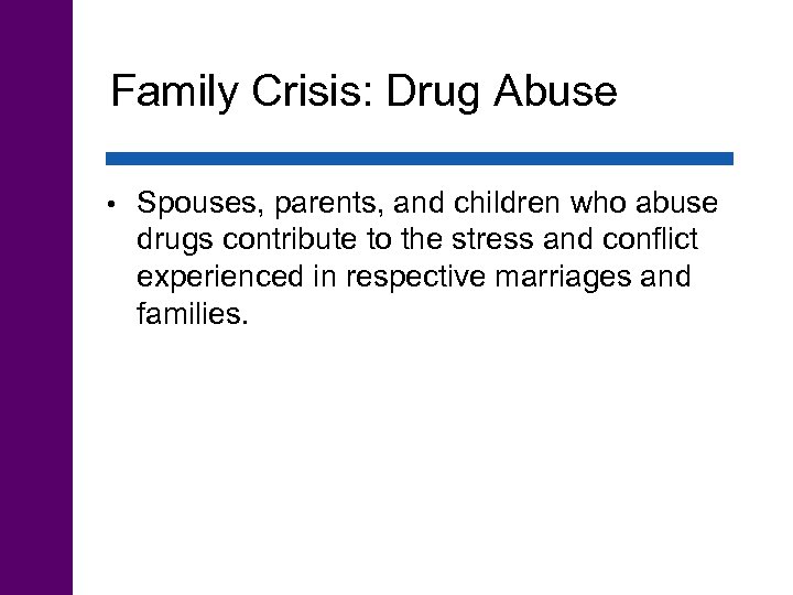 Family Crisis: Drug Abuse • Spouses, parents, and children who abuse drugs contribute to