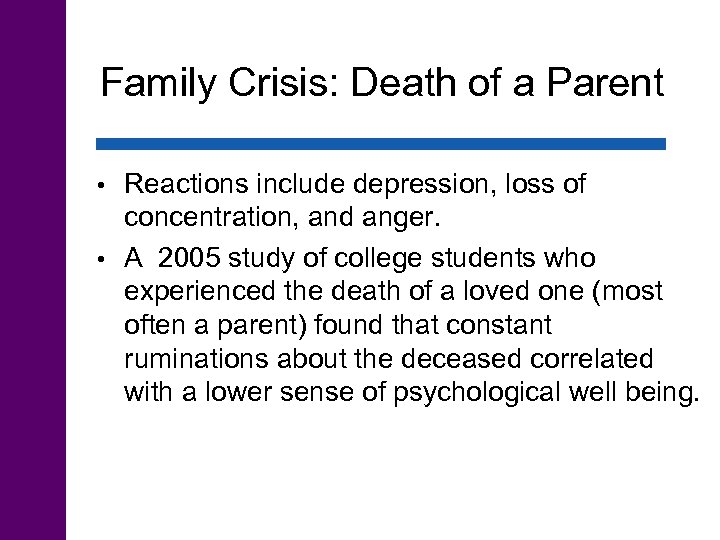 Family Crisis: Death of a Parent Reactions include depression, loss of concentration, and anger.