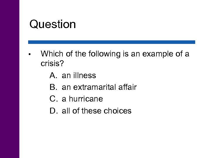 Question • Which of the following is an example of a crisis? A. an