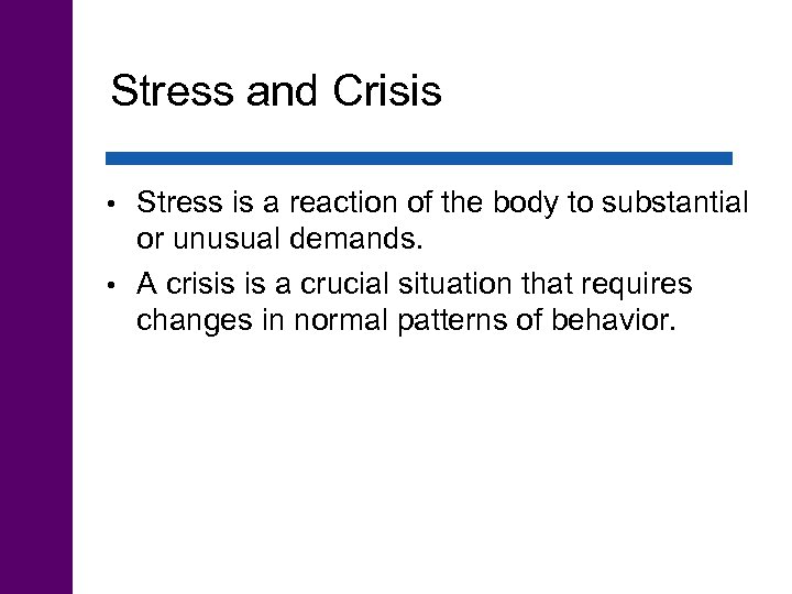Stress and Crisis Stress is a reaction of the body to substantial or unusual