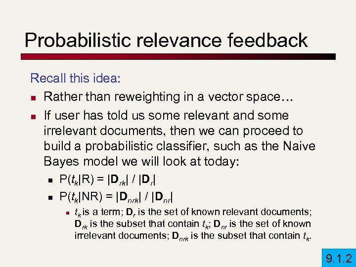 Probabilistic relevance feedback Recall this idea: n Rather than reweighting in a vector space…