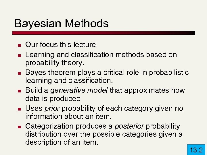Bayesian Methods n n n Our focus this lecture Learning and classification methods based