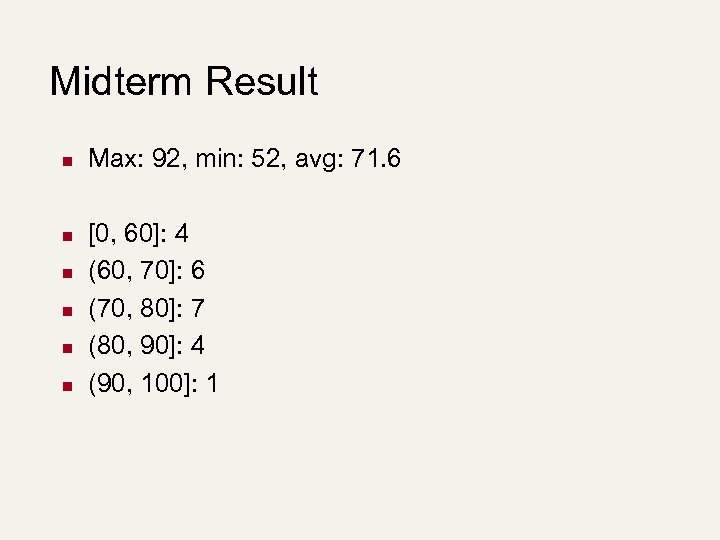 Midterm Result n n n Max: 92, min: 52, avg: 71. 6 [0, 60]: