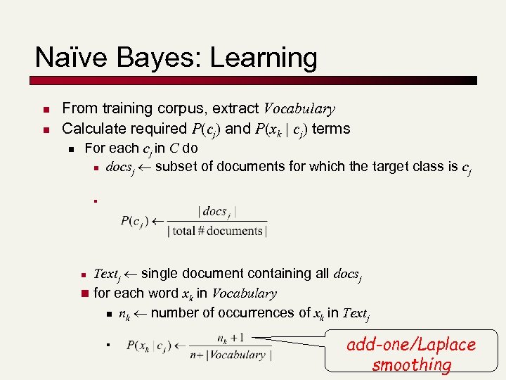 Naïve Bayes: Learning n n From training corpus, extract Vocabulary Calculate required P(cj) and