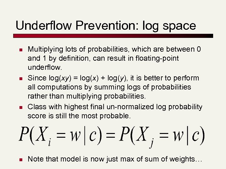 Underflow Prevention: log space n n Multiplying lots of probabilities, which are between 0