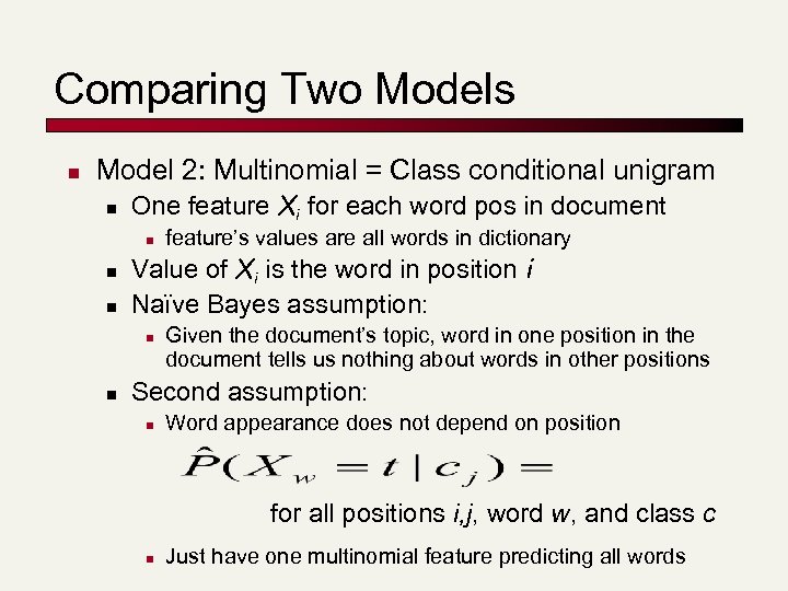 Comparing Two Models n Model 2: Multinomial = Class conditional unigram n One feature