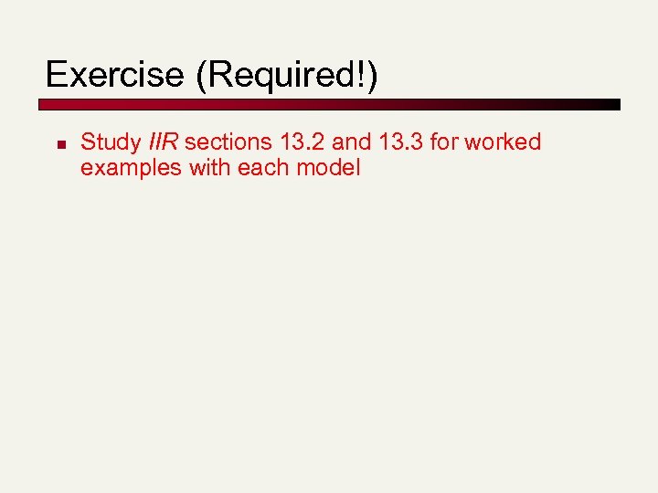 Exercise (Required!) n Study IIR sections 13. 2 and 13. 3 for worked examples